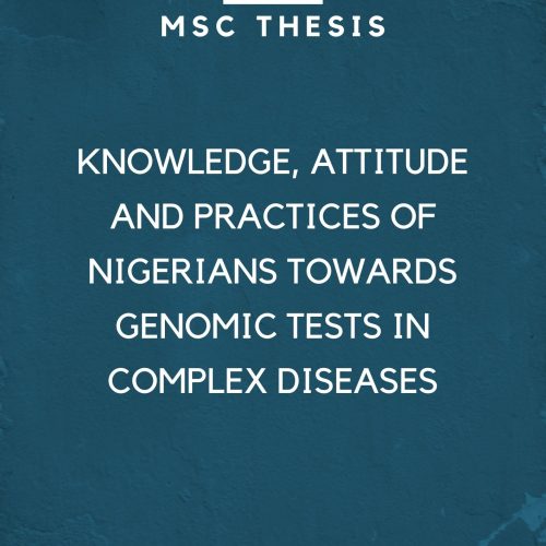 KNOWLEDGE, ATTITUDE AND PRACTICES OF NIGERIANS TOWARDS GENOMIC TESTS IN COMPLEX DISEASES